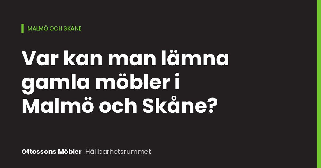 Var kan man lämna gamla möbler i Malmö och Skåne?, omslag Hållbarhetsrummet Ottossons Möbler